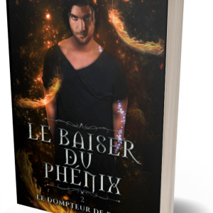Le Baiser du Phénix <br> Tome 2 – Le Dompteur de rage <br> (Broché)